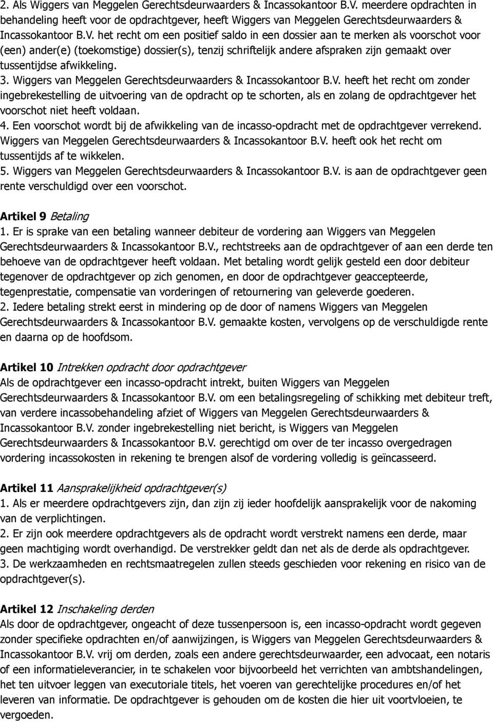 het recht om een positief saldo in een dossier aan te merken als voorschot voor (een) ander(e) (toekomstige) dossier(s), tenzij schriftelijk andere afspraken zijn gemaakt over tussentijdse