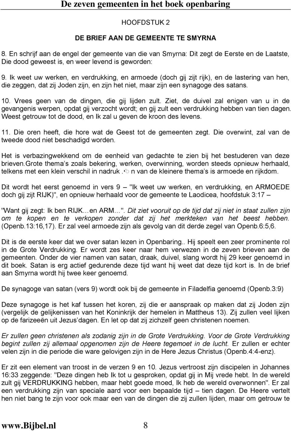 Vrees geen van de dingen, die gij lijden zult. Ziet, de duivel zal enigen van u in de gevangenis werpen, opdat gij verzocht wordt; en gij zult een verdrukking hebben van tien dagen.