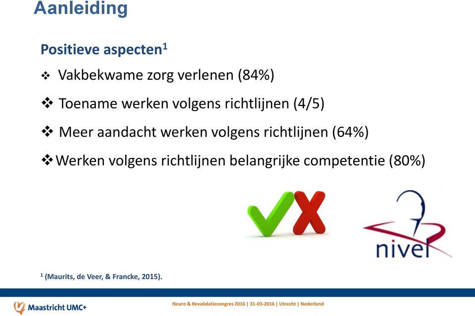 werken volgens richtlijnen (64%) Werken volgens richtlijnen