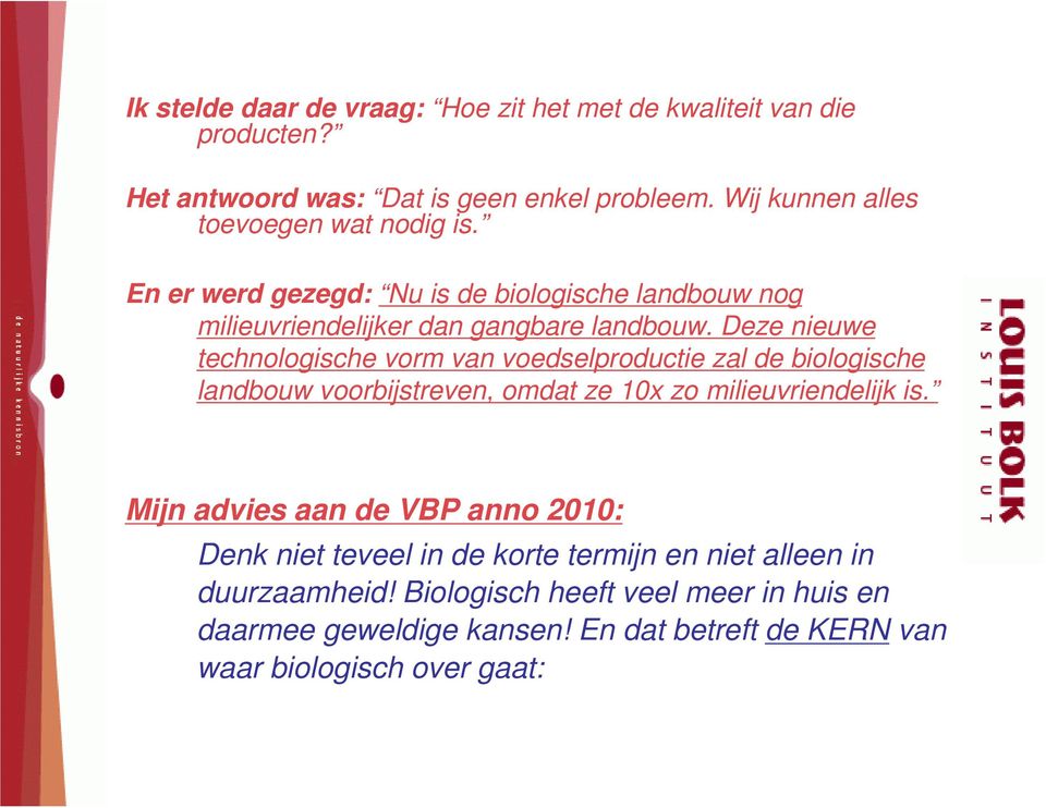 Deze nieuwe technologische vorm van voedselproductie zal de biologische landbouw voorbijstreven, omdat ze 10x zo milieuvriendelijk is.