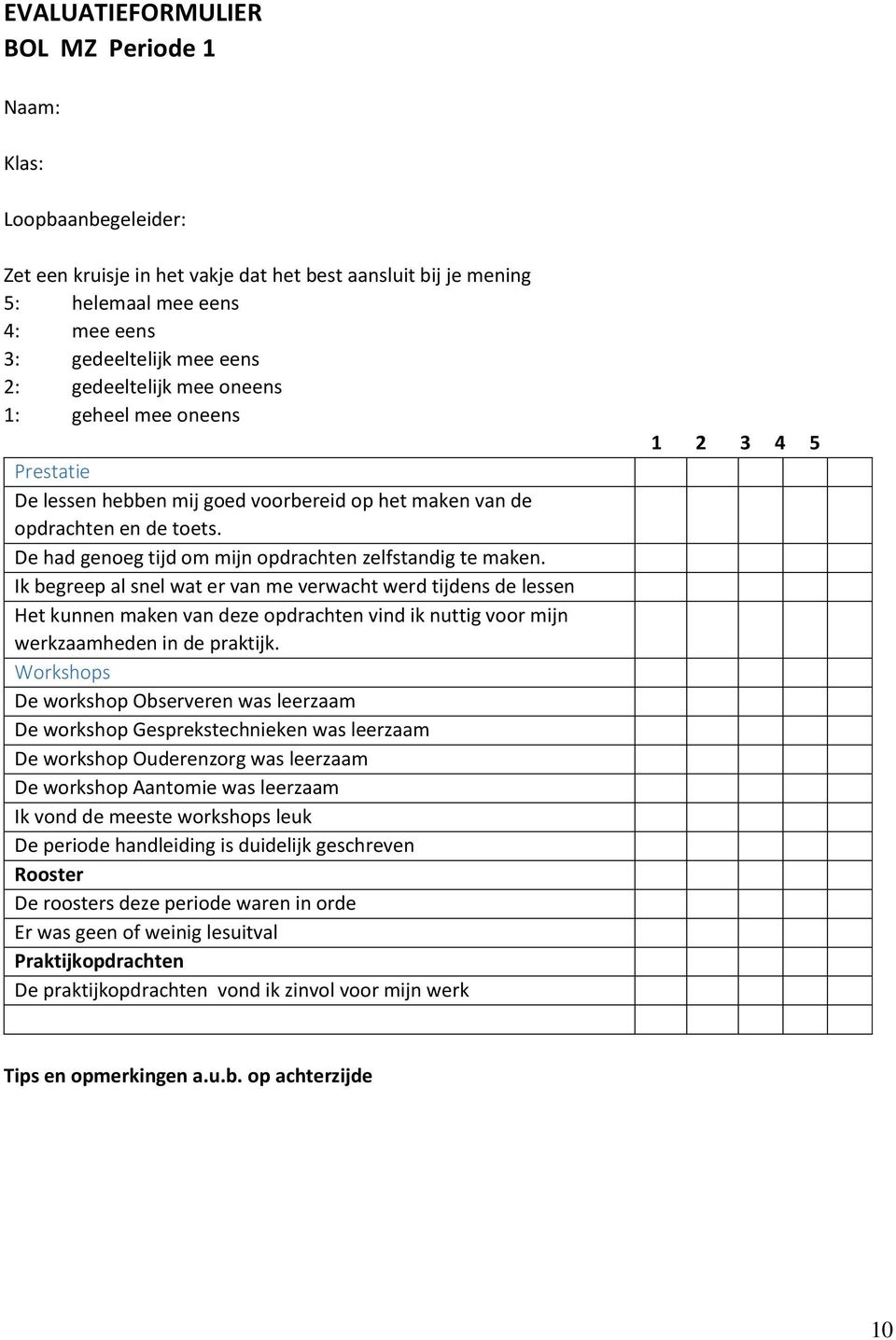 Ik begreep al snel wat er van me verwacht werd tijdens de lessen Het kunnen maken van deze opdrachten vind ik nuttig voor mijn werkzaamheden in de praktijk.