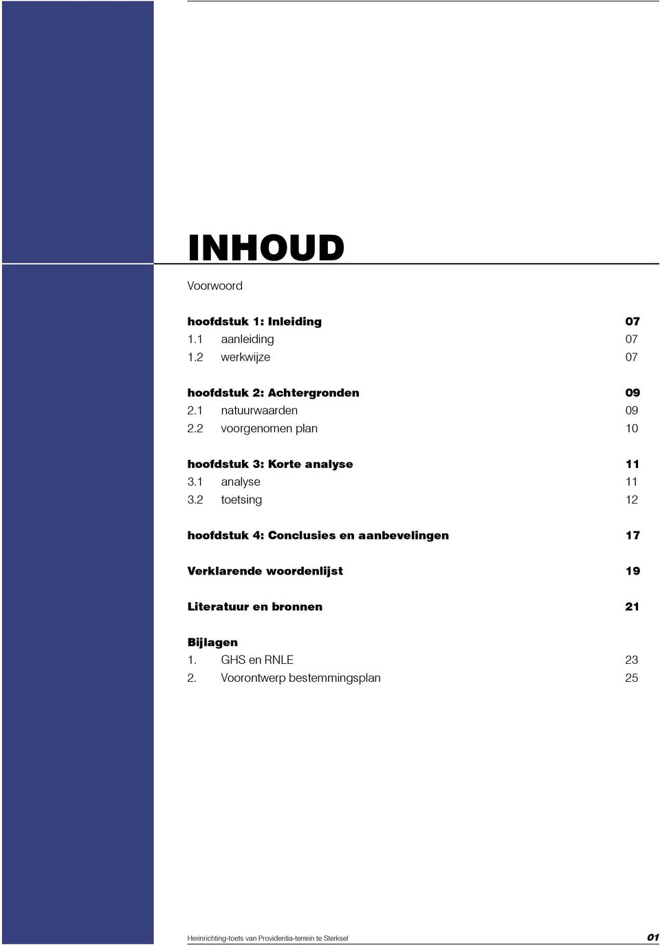 2 voorgenomen plan 10 hoofdstuk 3: Korte analyse 11 3.1 analyse 11 3.