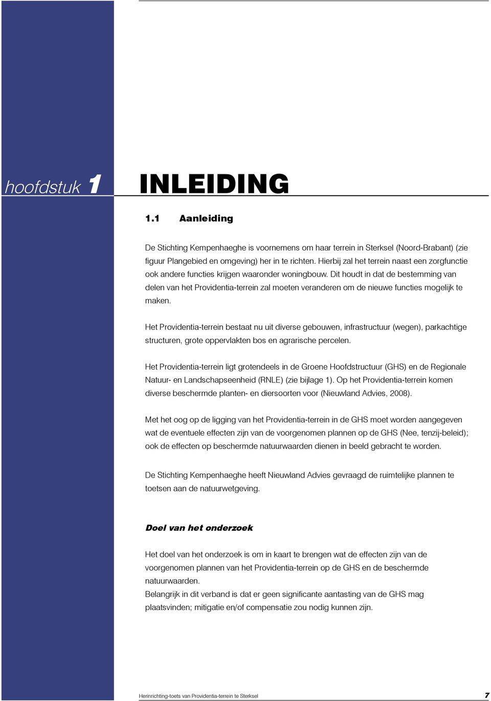 Dit houdt in dat de bestemming van delen van het Providentia-terrein zal moeten veranderen om de nieuwe functies mogelijk te maken.