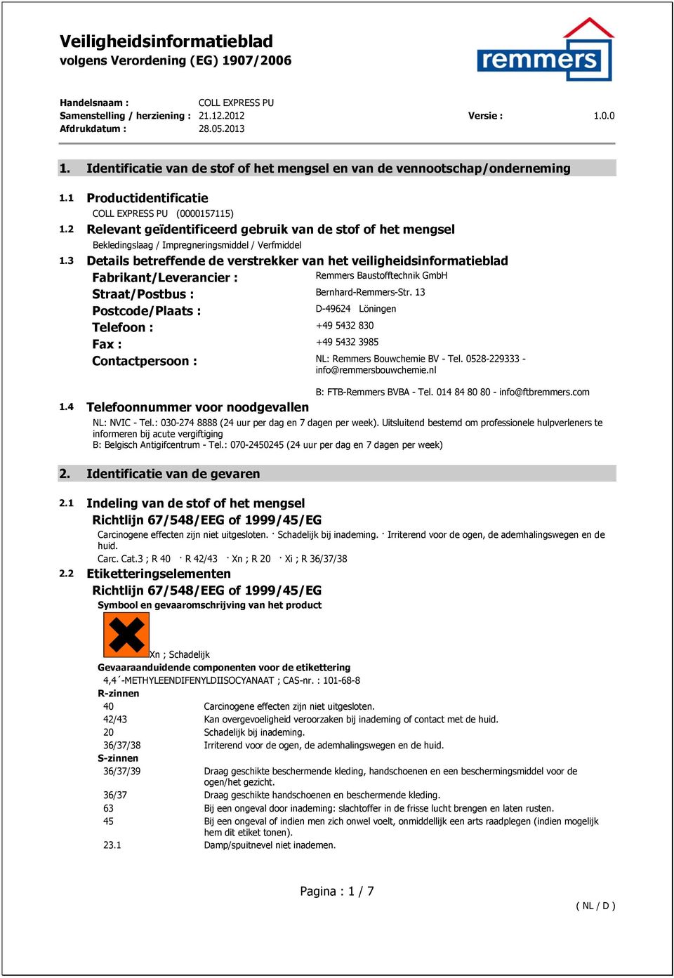 3 Details betreffende de verstrekker van het veiligheidsinformatieblad Fabrikant/Leverancier : Remmers Baustofftechnik GmbH Straat/Postbus : Bernhard-Remmers-Str.