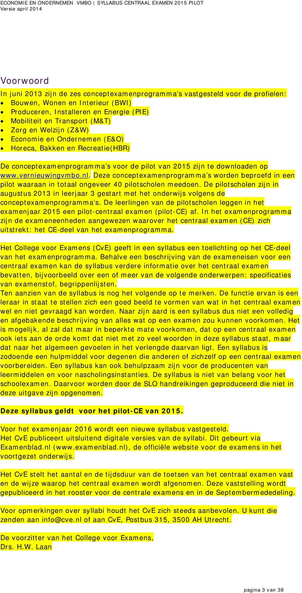 aden op www.vernieuwingvmbo.nl. Deze concepteamenprogramma s worden beproefd in een pilot waaraan in totaal ongeveer 40 pilotscholen meedoen.