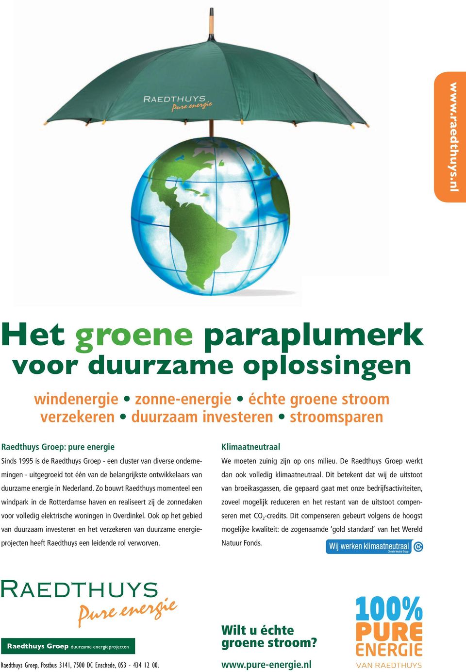 Groep - een cluster van diverse ondernemingen - uitgegroeid tot één van de belangrijkste ontwikkelaars van duurzame energie in Nederland.