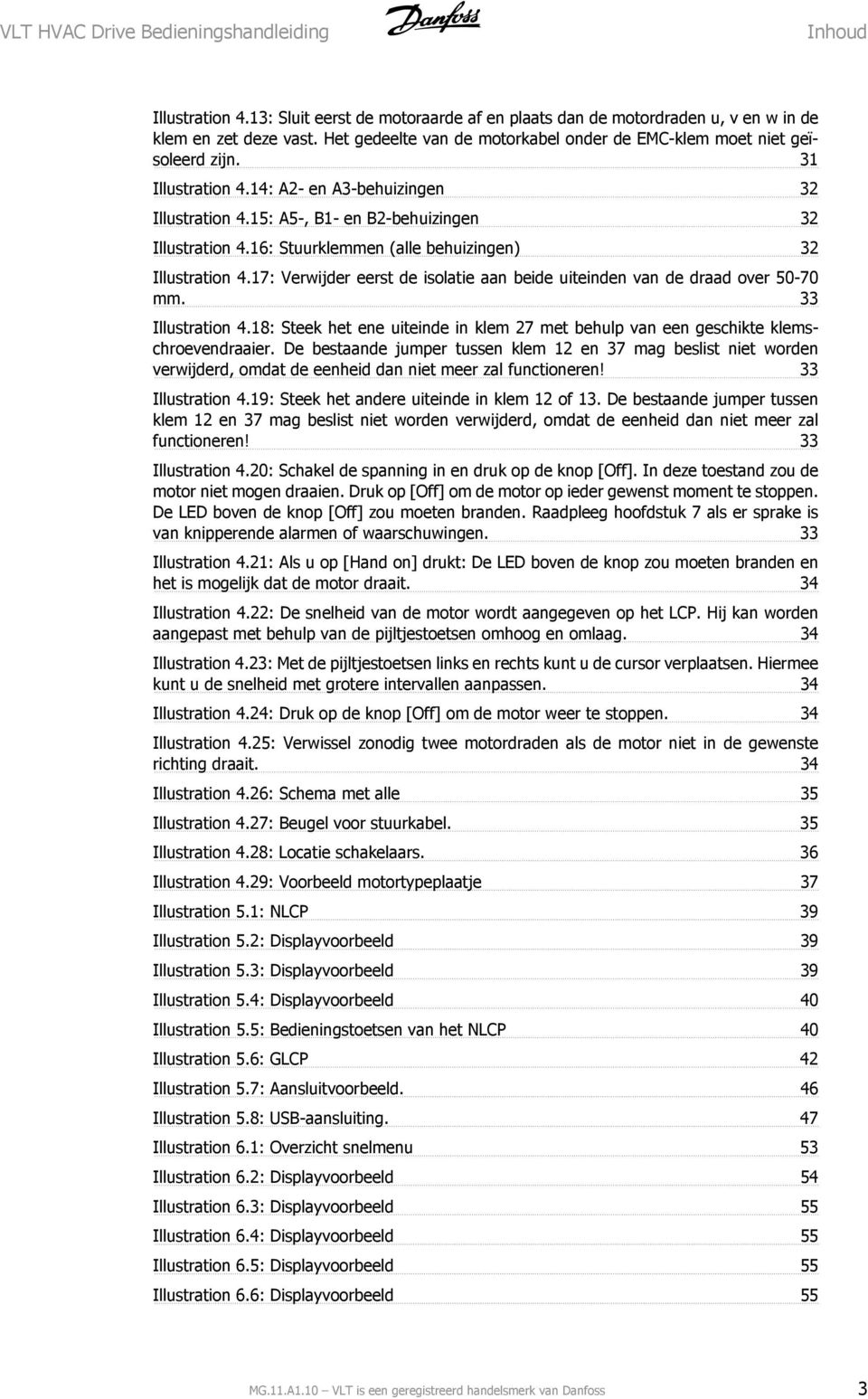 17: Verwijder eerst de isolatie aan beide uiteinden van de draad over 50-70 mm. 33 Illustration 4.18: Steek het ene uiteinde in klem 27 met behulp van een geschikte klemschroevendraaier.