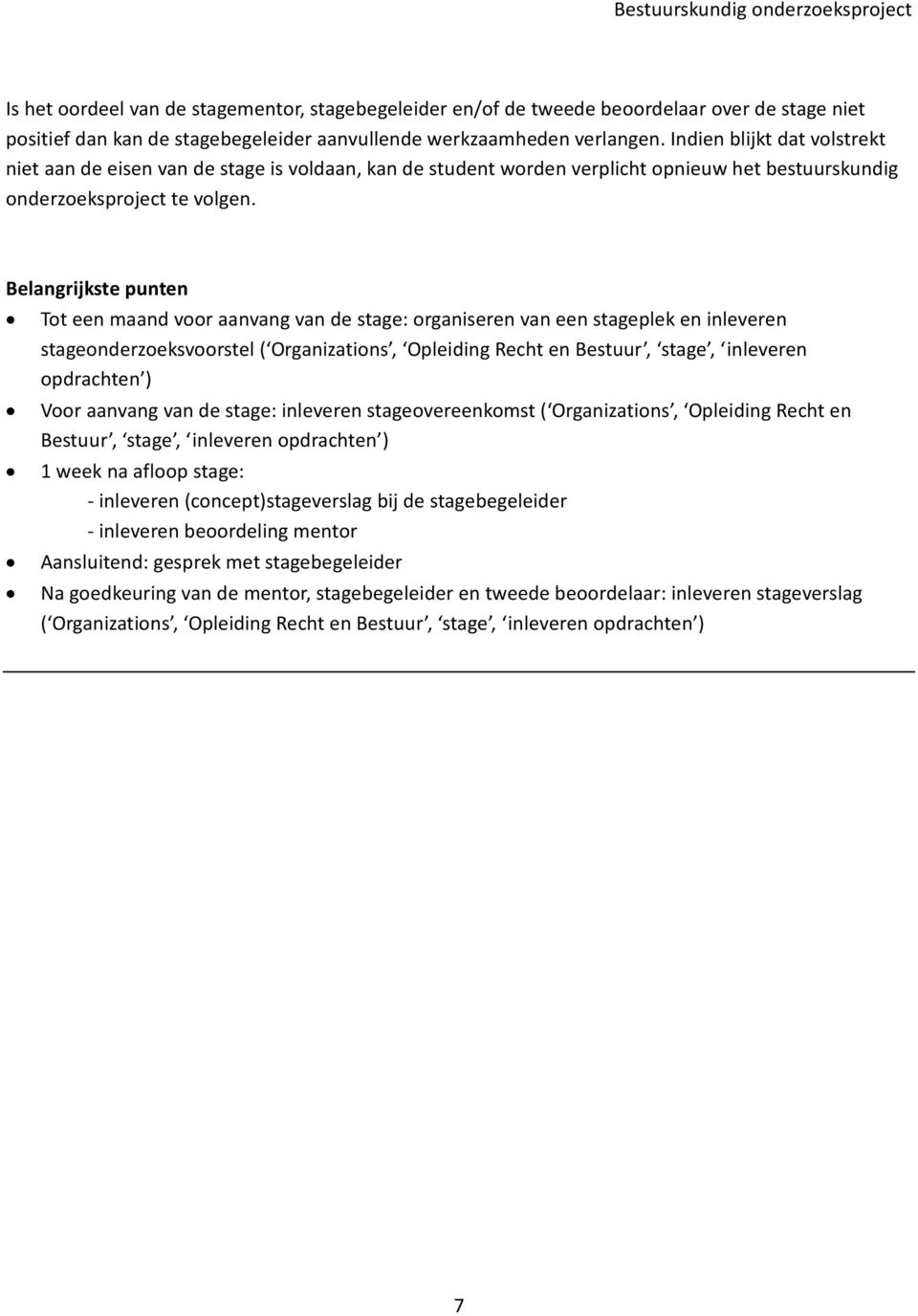 Belangrijkste punten Tot een maand voor aanvang van de stage: organiseren van een stageplek en inleveren stageonderzoeksvoorstel ( Organizations, Opleiding Recht en Bestuur, stage, inleveren