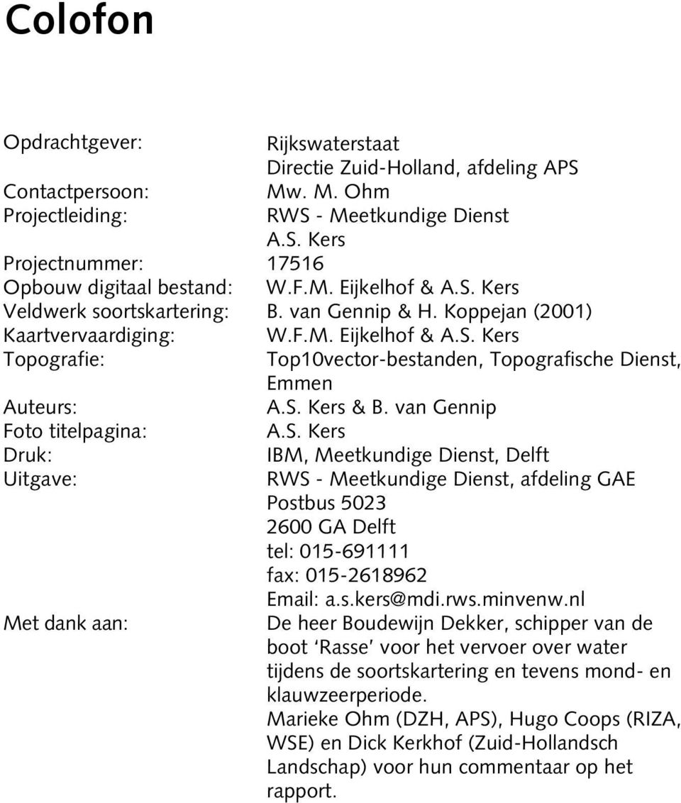 S. Kers & B. van Gennip Foto titelpagina: A.S. Kers Druk: IBM, Meetkundige Dienst, Delft Uitgave: RWS - Meetkundige Dienst, afdeling GAE Postbus 5023 2600 GA Delft tel: 015-691111 fax: 015-2618962 Email: a.