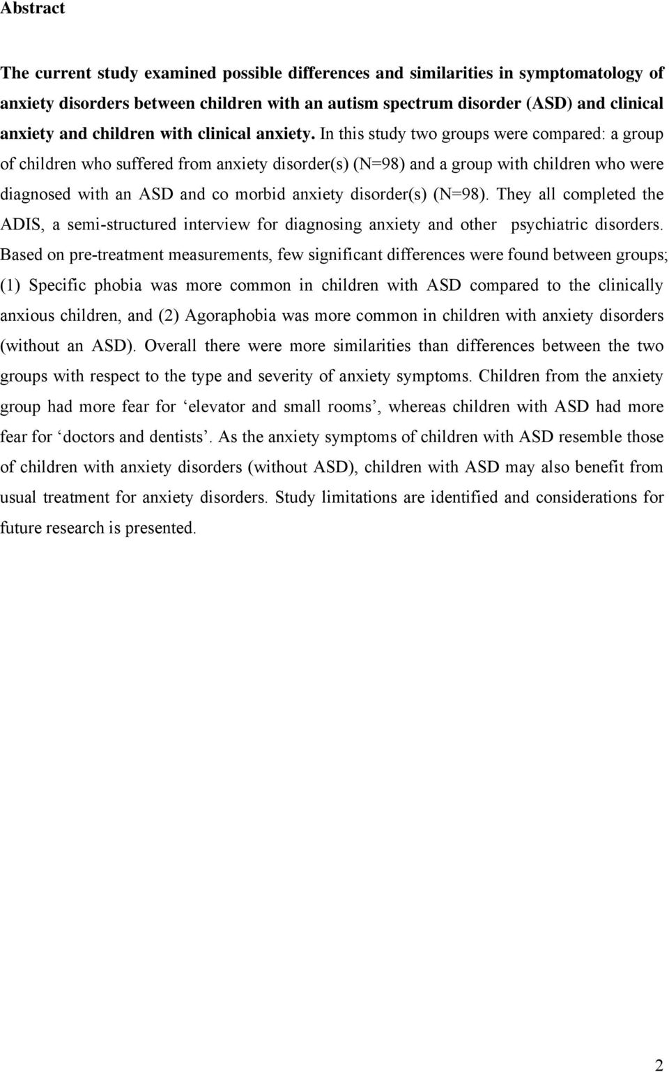 In this study two groups were compared: a group of children who suffered from anxiety disorder(s) (N=98) and a group with children who were diagnosed with an ASD and co morbid anxiety disorder(s)