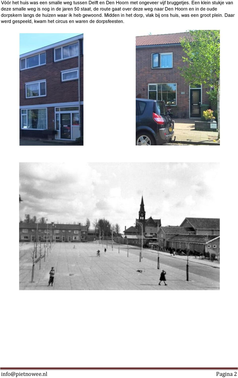 Den Hoorn en in de oude dorpskern langs de huizen waar ik heb gewoond.