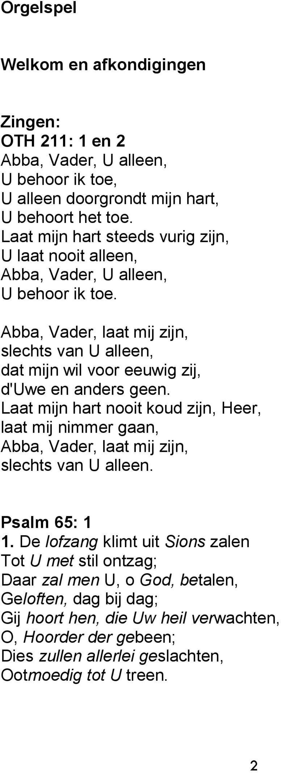 Abba, Vader, laat mij zijn, slechts van U alleen, dat mijn wil voor eeuwig zij, d'uwe en anders geen.