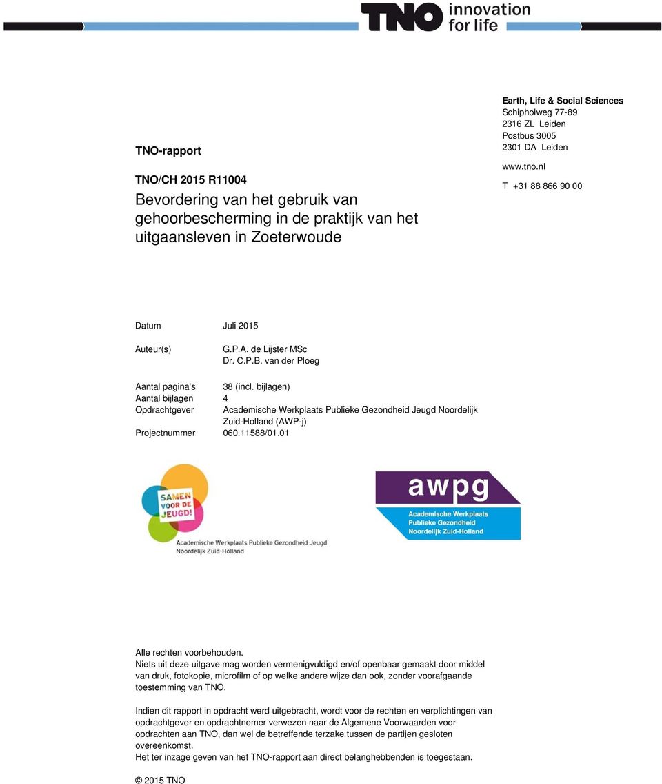 bijlagen) Aantal bijlagen 4 Opdrachtgever Academische Werkplaats Publieke Gezondheid Jeugd Noordelijk Zuid-Holland (AWP-j) Projectnummer 060.11588/01.01 Alle rechten voorbehouden.