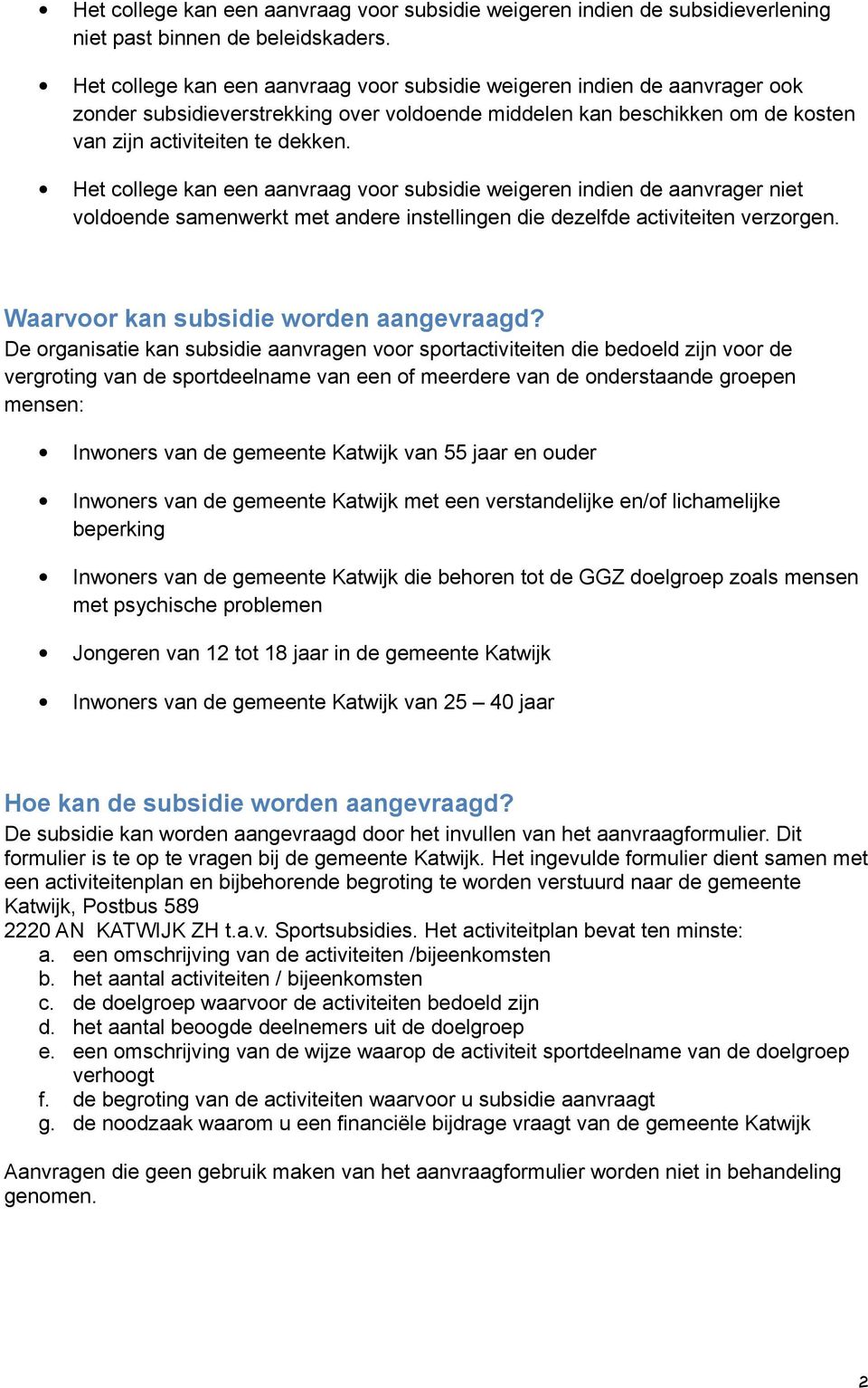 Het college kan een aanvraag voor subsidie weigeren indien de aanvrager niet voldoende samenwerkt met andere instellingen die dezelfde activiteiten verzorgen. Waarvoor kan subsidie worden aangevraagd?