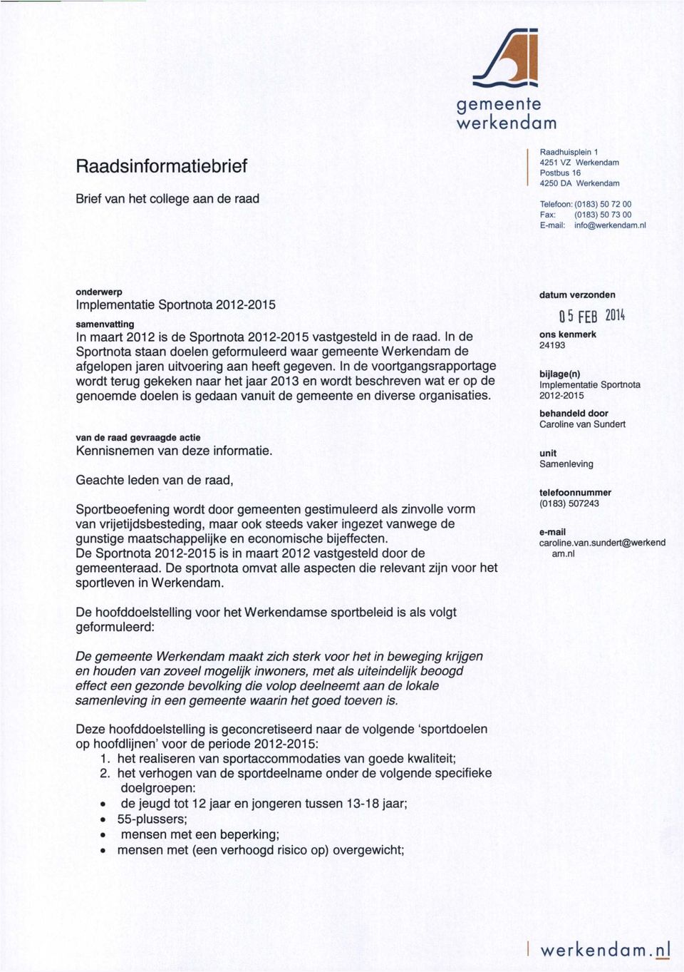 In de Sportnota staan doelen geformuleerd waar gemeente Werkendam de afgelopen jaren uitvoering aan heeft gegeven.