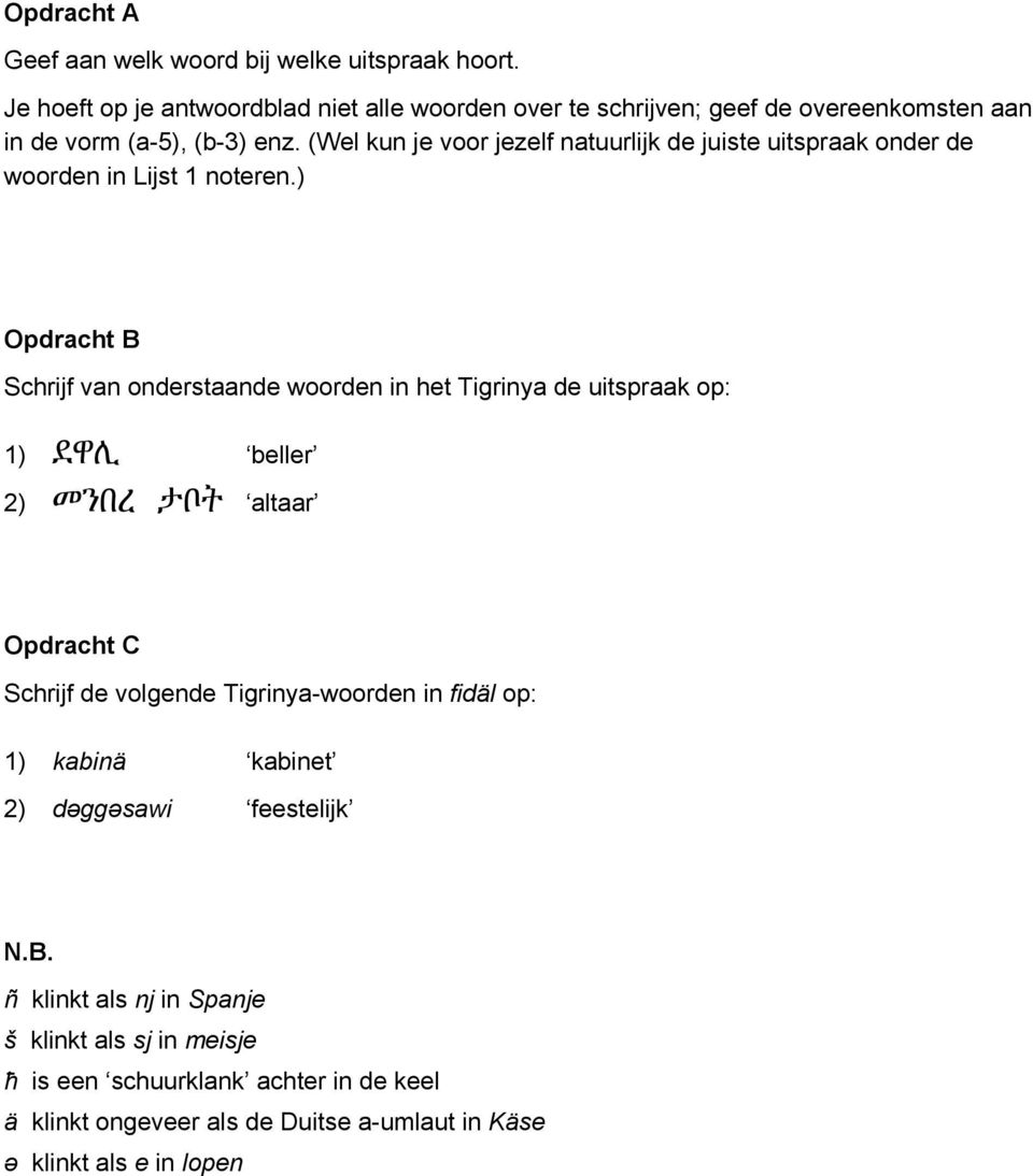 (Wel kun je voor jezelf natuurlijk de juiste uitspraak onder de woorden in Lijst 1 noteren.