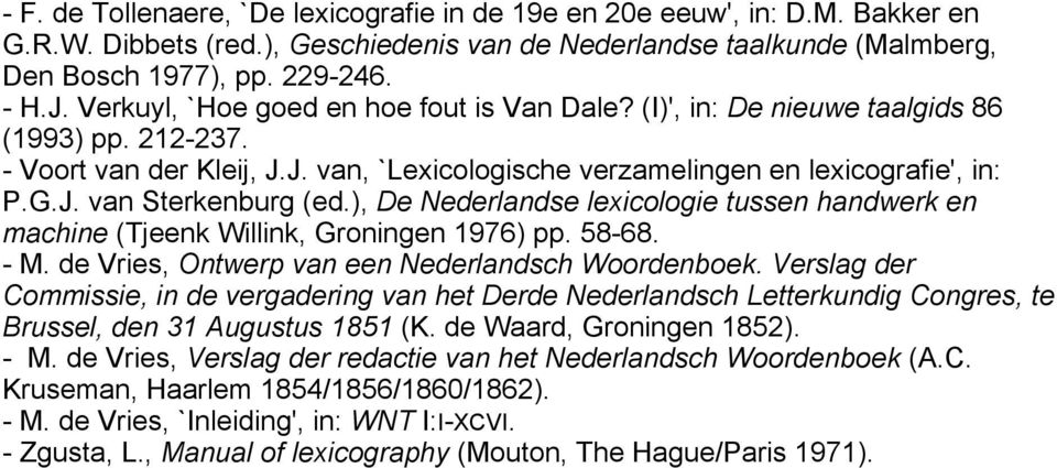 ), De Nederlandse lexicologie tussen handwerk en machine (Tjeenk Willink, Groningen 1976) pp. 58-68. - M. de Vries, Ontwerp van een Nederlandsch Woordenboek.