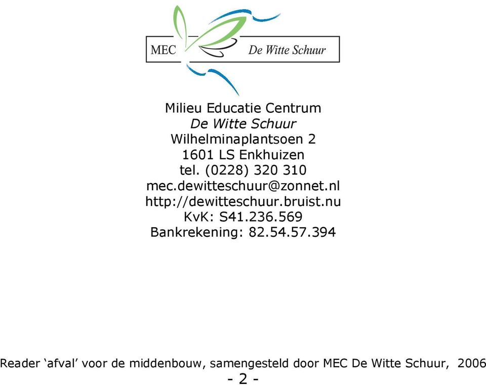 nl http://dewitteschuur.bruist.nu KvK: S41.236.569 Bankrekening: 82.