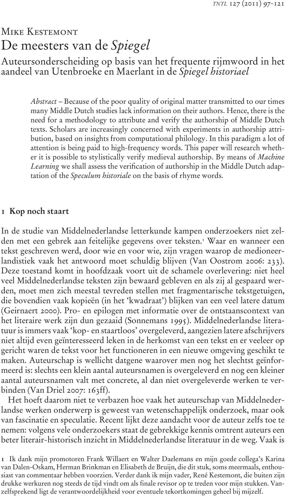 Hence, there is the need for a methodology to attribute and verify the authorship of Middle Dutch texts.