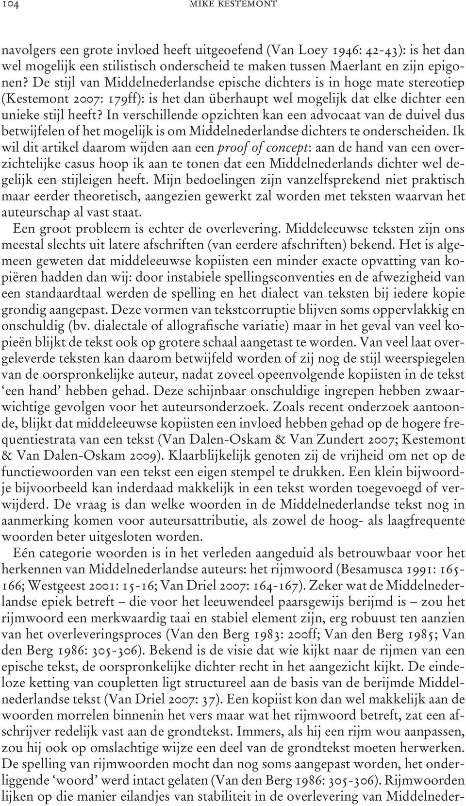 In verschillende opzichten kan een advocaat van de duivel dus betwijfelen of het mogelijk is om Middelnederlandse dichters te onderscheiden.