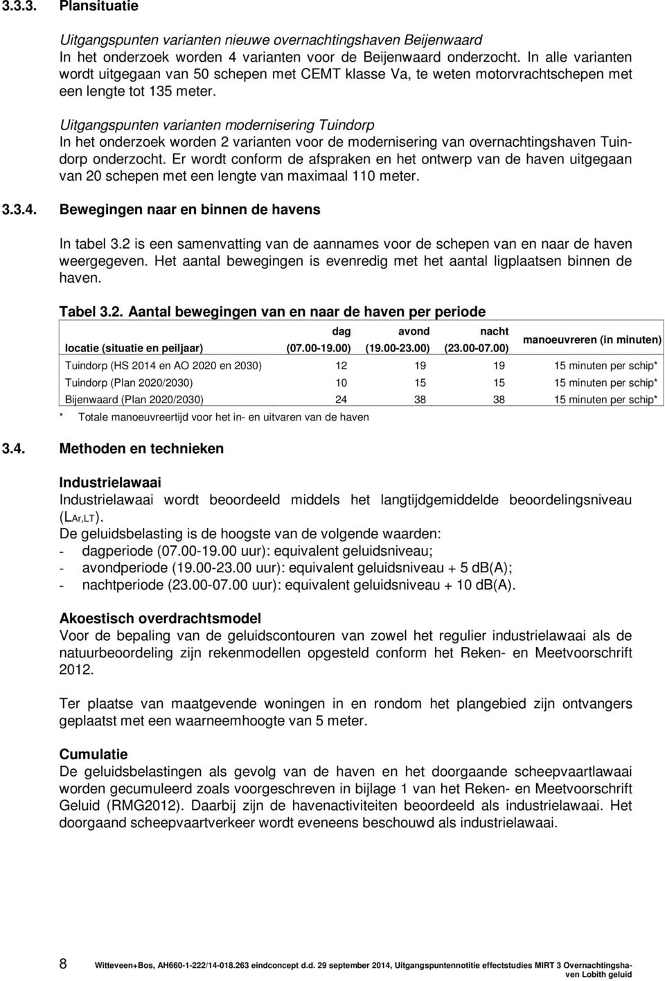 Uitgangspunten varianten modernisering Tuindorp In het onderzoek worden 2 varianten voor de modernisering van overnachtingshaven Tuindorp onderzocht.