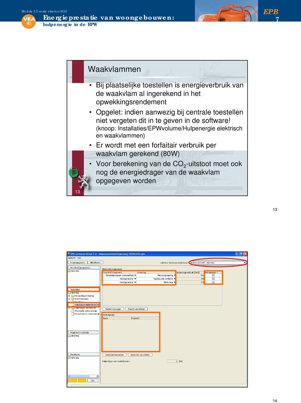 (knoop: Installaties/EPWvolume/Hulpenergie elektrisch en waakvlammen) Er wordt met een forfaitair verbruik per