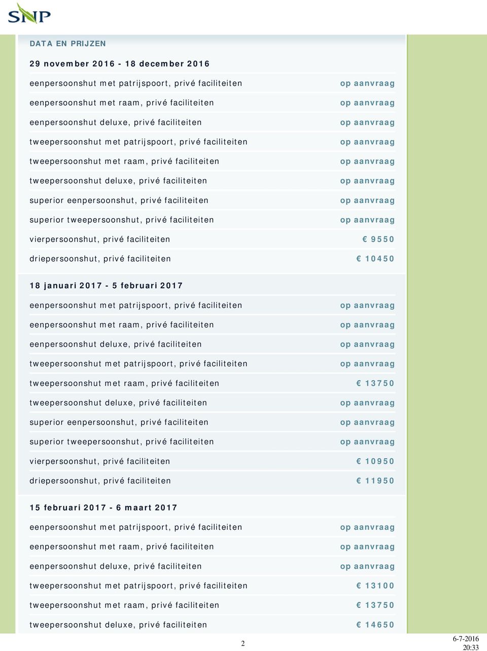 tweepersoonshut, privé faciliteiten vierpersoonshut, privé faciliteiten 9550 driepersoonshut, privé faciliteiten 10450 18 januari 2017-5 februari 2017 eenpersoonshut met patrijspoort, privé