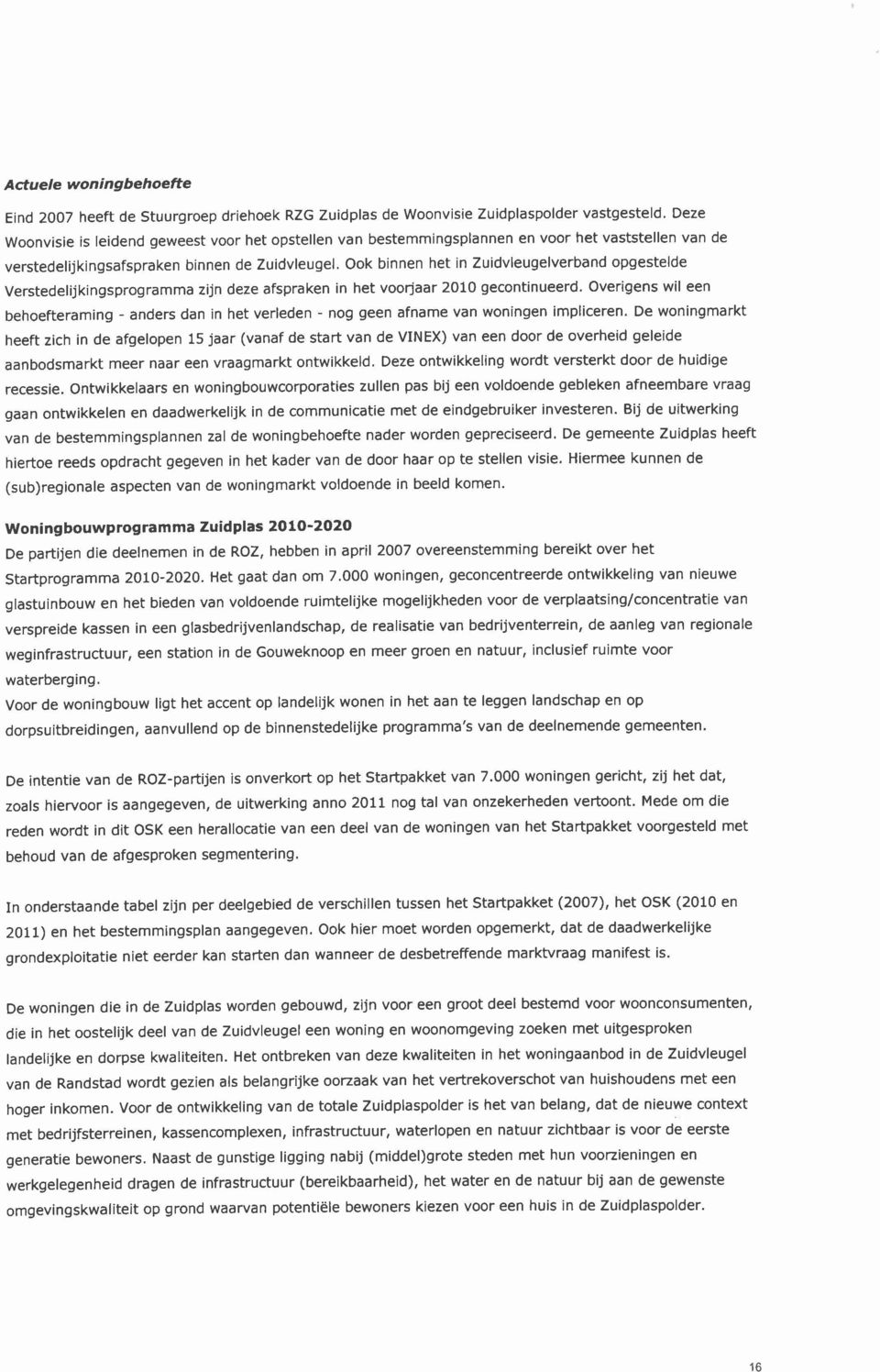Ook binnen het in Zuidvleugelverband opgestelde Verstedelijkingsprogramma zijn deze afspraken in het voorjaar 2010 gecontinueerd.