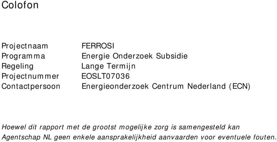 Nederland (ECN) Hoewel dit rapport met de grootst mogelijke zorg is