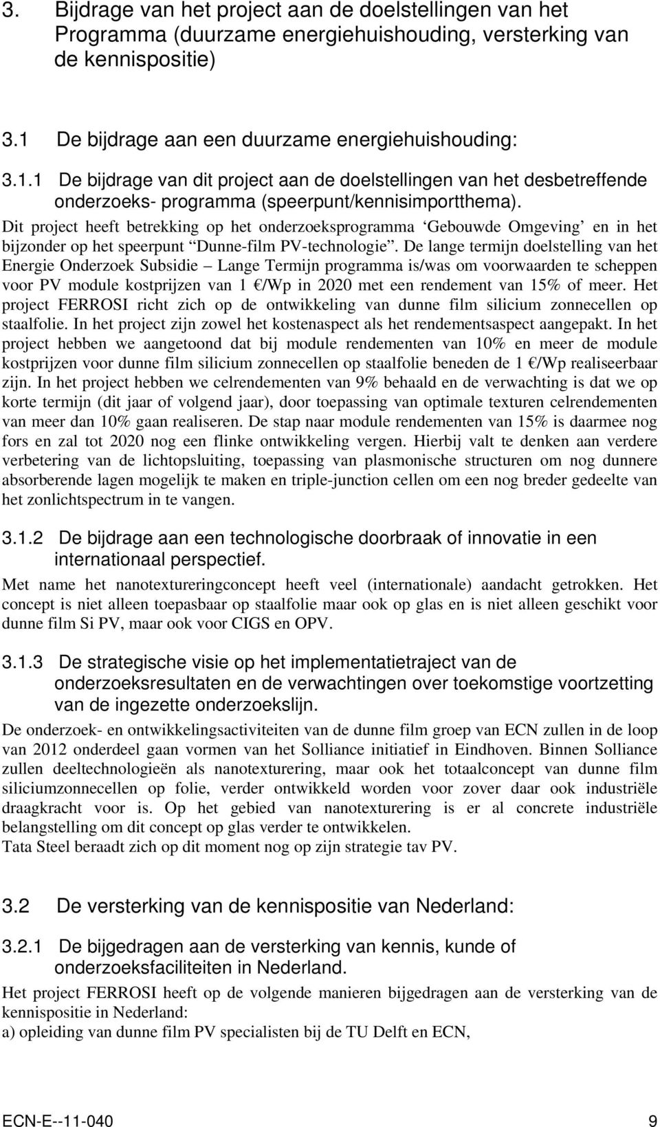 Dit project heeft betrekking op het onderzoeksprogramma Gebouwde Omgeving en in het bijzonder op het speerpunt Dunne-film PV-technologie.