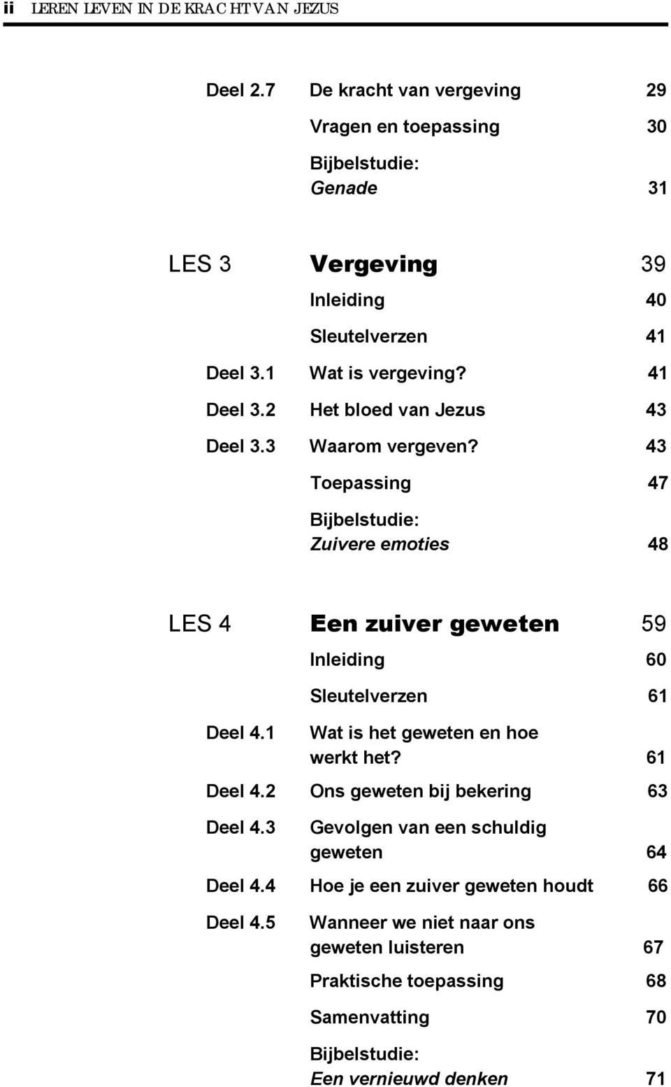 3 Waarom vergeven? 43 Toepassing 47 Bijbelstudie: Zuivere emoties 48 LES 4 Een zuiver geweten 59 Deel 4.