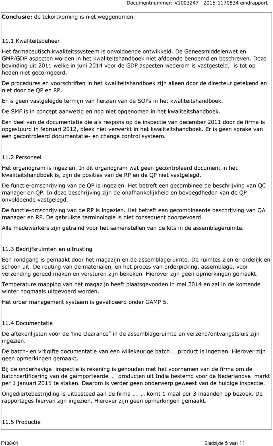 Deze bevinding uit 2011 welke in juni 2014 voor de GDP aspecten wederom is vastgesteld, is tot op heden niet gecorrigeerd.