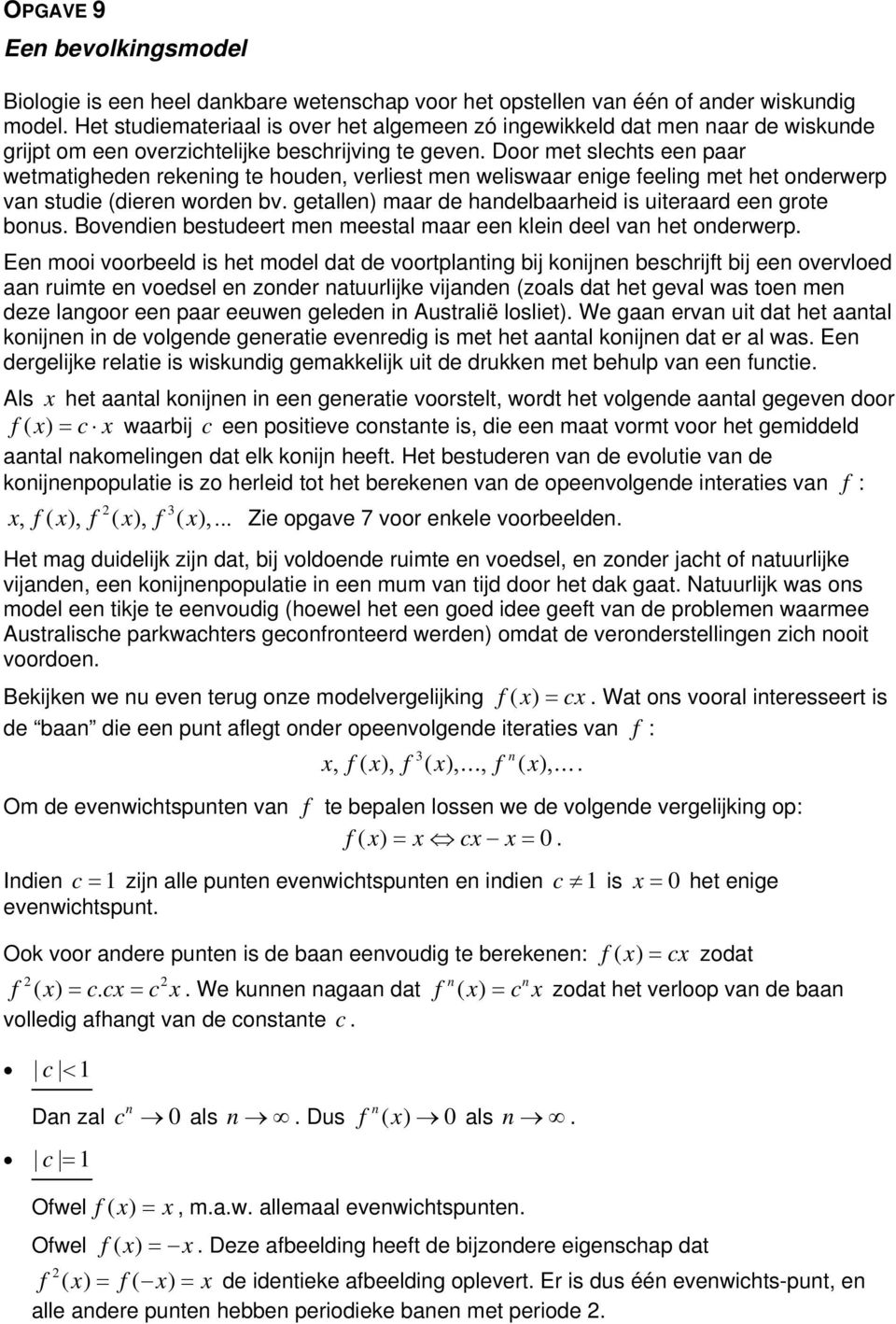 Door met slechts ee paar wetmatighede rekeig te houde, verliest me weliswaar eige feelig met het oderwerp va studie (diere worde bv. getalle) maar de hadelbaarheid is uiteraard ee grote bous.