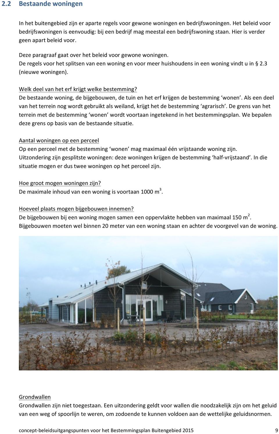 De regels voor het splitsen van een woning en voor meer huishoudens in een woning vindt u in 2.3 (nieuwe woningen). Welk deel van het erf krijgt welke bestemming?