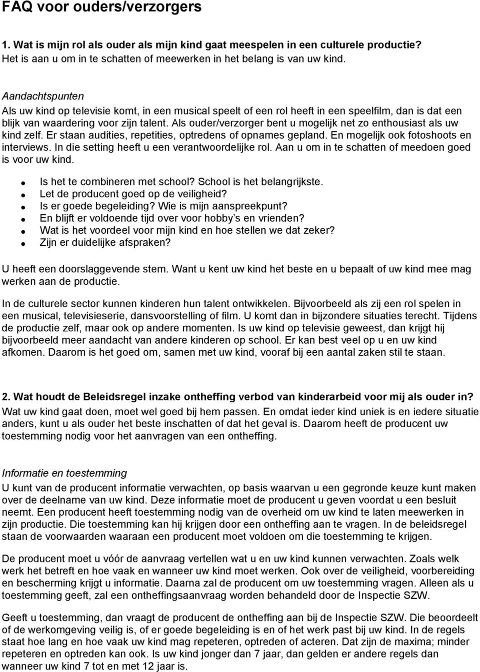 Als ouder/verzorger bent u mogelijk net zo enthousiast als uw kind zelf. Er staan audities, repetities, optredens of opnames gepland. En mogelijk ook fotoshoots en interviews.