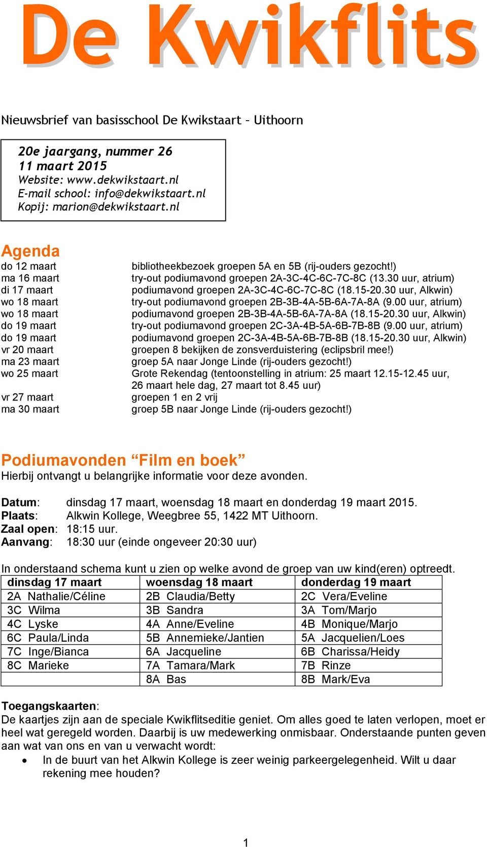 (rij-ouders gezocht!) try-out podiumavond groepen 2A-3C-4C-6C-7C-8C (13.30, atrium) podiumavond groepen 2A-3C-4C-6C-7C-8C (18.15-20.30, Alkwin) try-out podiumavond groepen 2B-3B-4A-5B-6A-7A-8A (9.