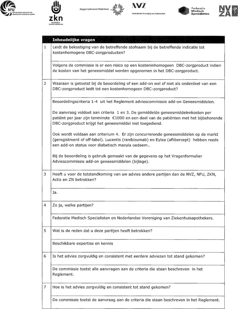 2 Waaraa is getetst bij de berdelig f ee add- wel f iet als derdeel va ee BC-zrgprduct leidt tt ee kstehmgee BC-zrgprduct? Berdeligscriteria 1-4 uit het Reglemet adviescmmissie add- Geeesmiddele.