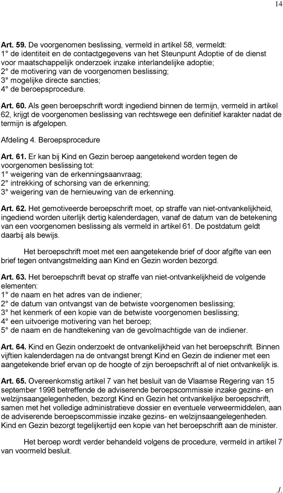 2 de motivering van de voorgenomen beslissing; 3 mogelijke directe sancties; 4 de beroepsprocedure. Art. 60.