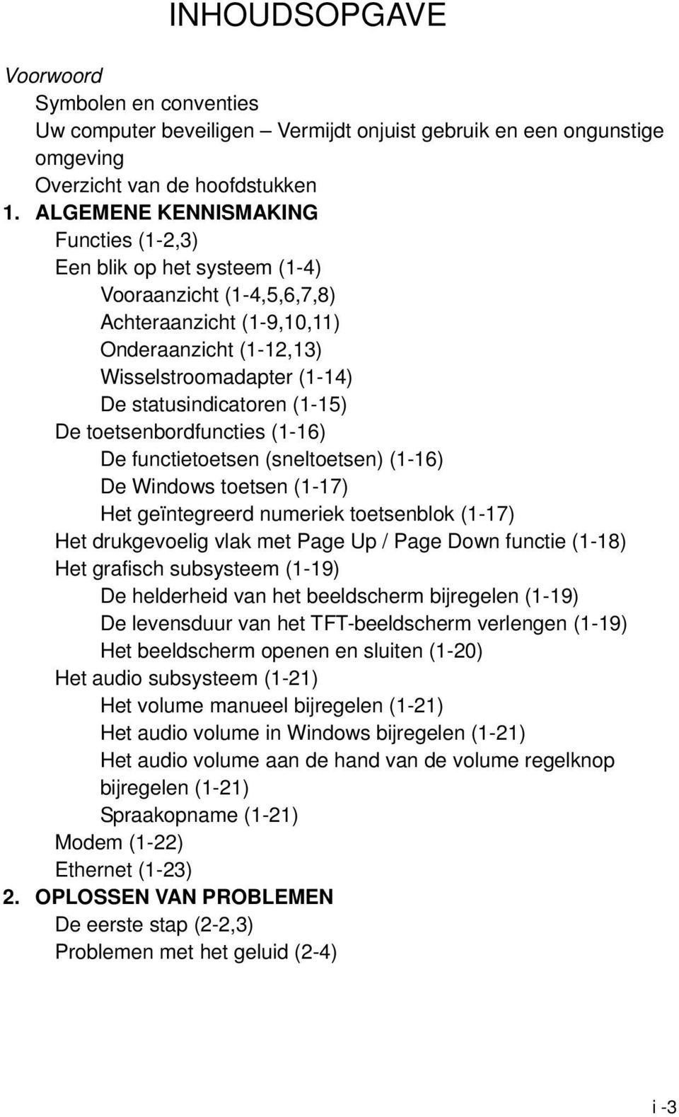 (1-15) De toetsenbordfuncties (1-16) De functietoetsen (sneltoetsen) (1-16) De Windows toetsen (1-17) Het geïntegreerd numeriek toetsenblok (1-17) Het drukgevoelig vlak met Page Up / Page Down