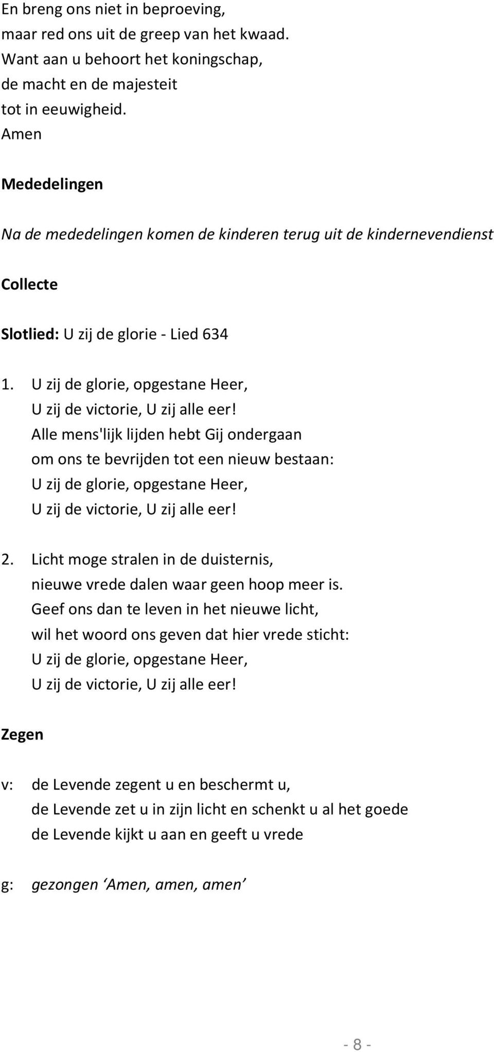 U zij de glorie, opgestane Heer, U zij de victorie, U zij alle eer!