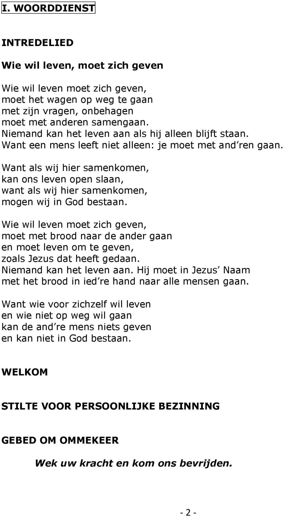 Want als wij hier samenkomen, kan ons leven open slaan, want als wij hier samenkomen, mogen wij in God bestaan.