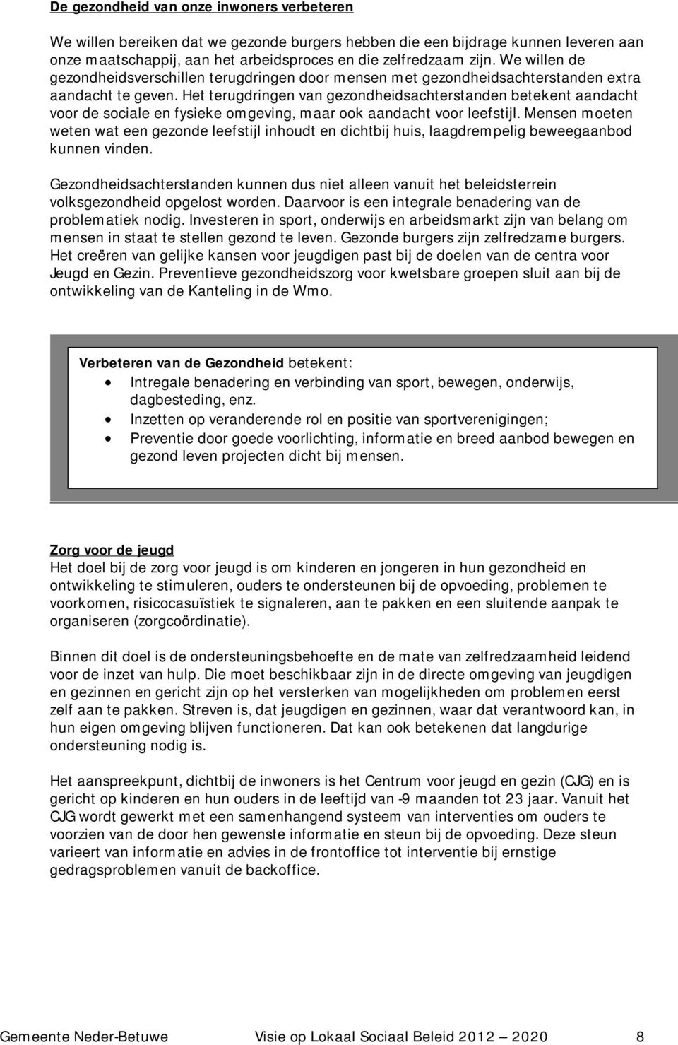 Het terugdringen van gezondheidsachterstanden betekent aandacht voor de sociale en fysieke omgeving, maar ook aandacht voor leefstijl.