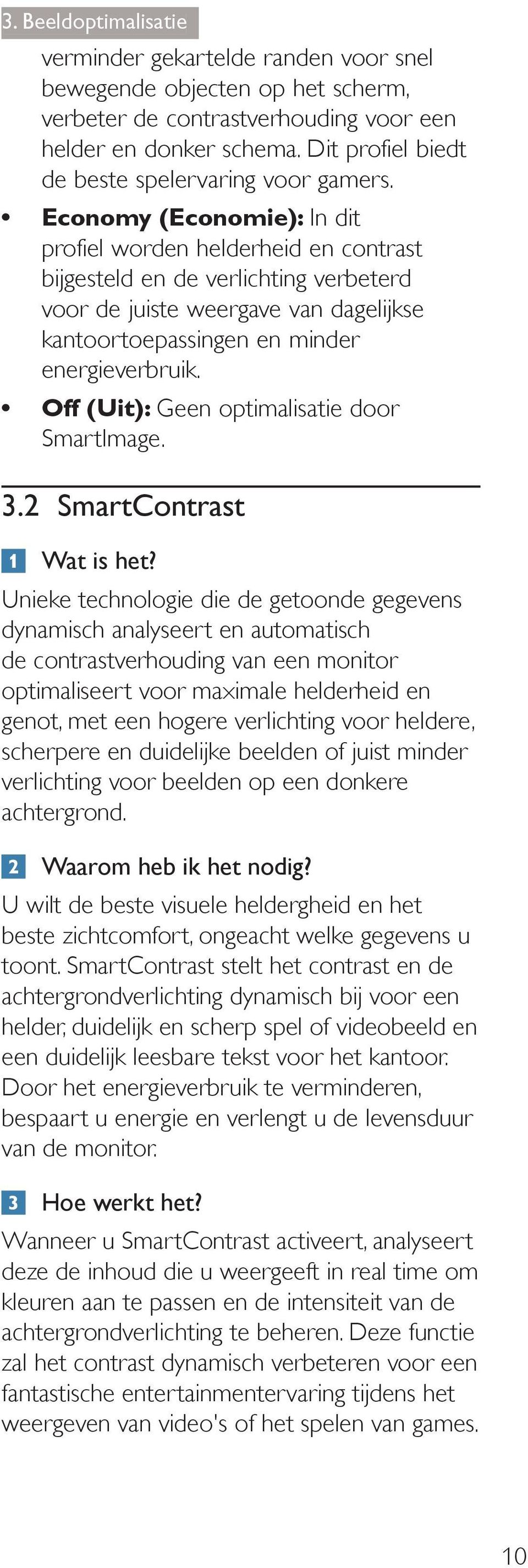 In dit profiel worden helderheid en contrast bijgesteld en de verlichting verbeterd voor de juiste weergave van dagelijkse kantoortoepassingen en minder energieverbruik.