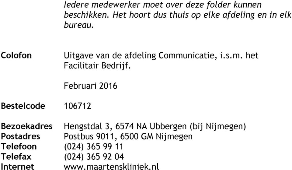 Colofon Uitgave van de afdeling Communicatie, i.s.m. het Facilitair Bedrijf.