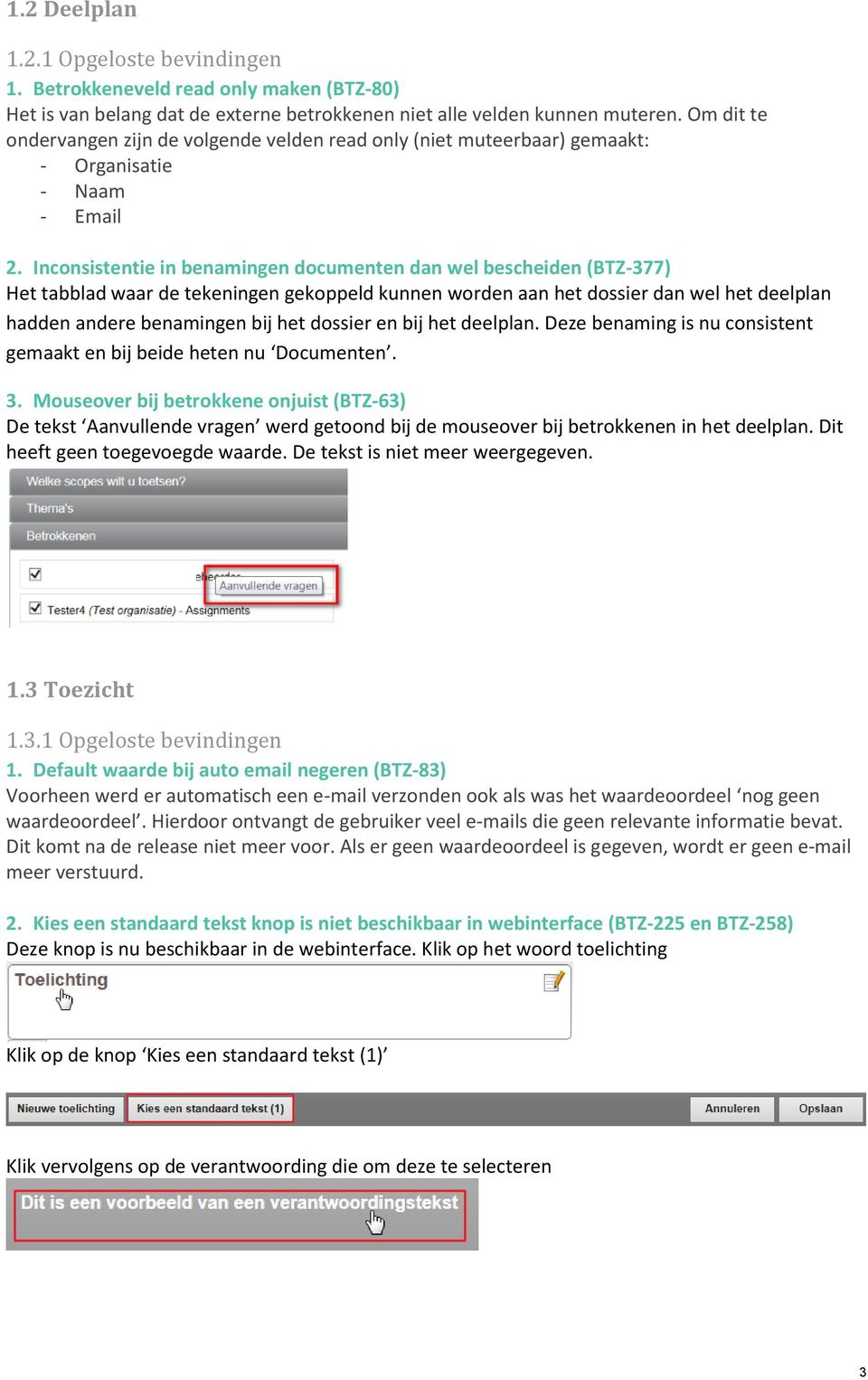 Inconsistentie in benamingen documenten dan wel bescheiden (BTZ-377) Het tabblad waar de tekeningen gekoppeld kunnen worden aan het dossier dan wel het deelplan hadden andere benamingen bij het