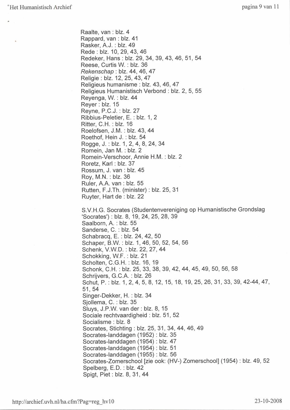 : blz. 27 Ribbius-Peletier, E. : blz. 1, 2 Ritter, C.H. : blz. 16 Roelofsen, J.M. : blz. 43, 44 Roethof, Hein J. : blz. 54 Rogge, J. : blz. 1, 2,4, 8, 24, 34 Romein, Jan M. : blz. 2 Romein-Verschoor, Annie H.