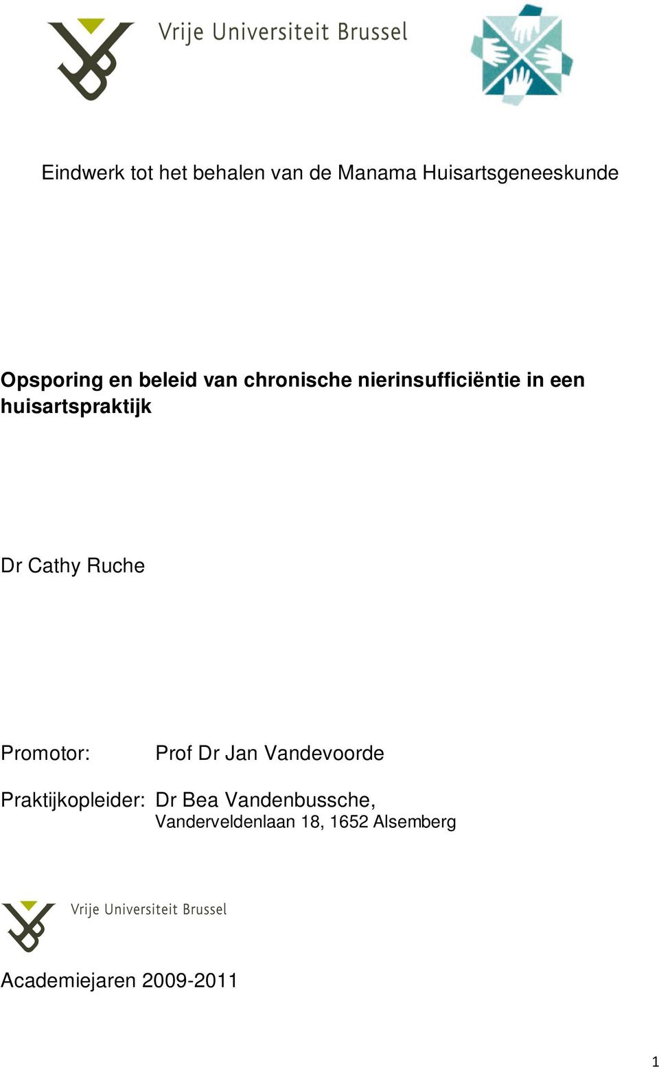 Cathy Ruche Promotor: Prof Dr Jan Vandevoorde Praktijkopleider: Dr Bea