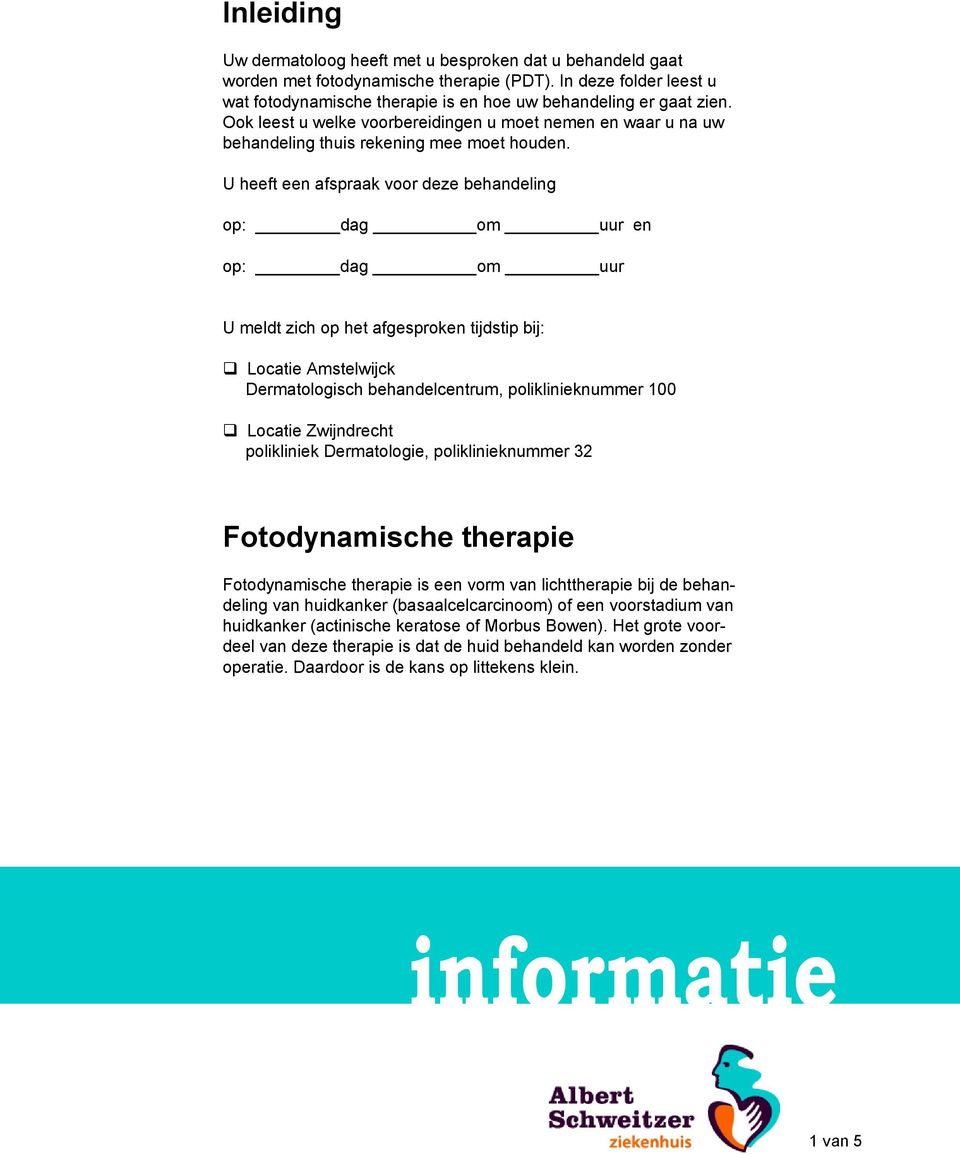 U heeft een afspraak voor deze behandeling op: dag om uur en op: dag om uur U meldt zich op het afgesproken tijdstip bij: Locatie Amstelwijck Dermatologisch behandelcentrum, poliklinieknummer 100