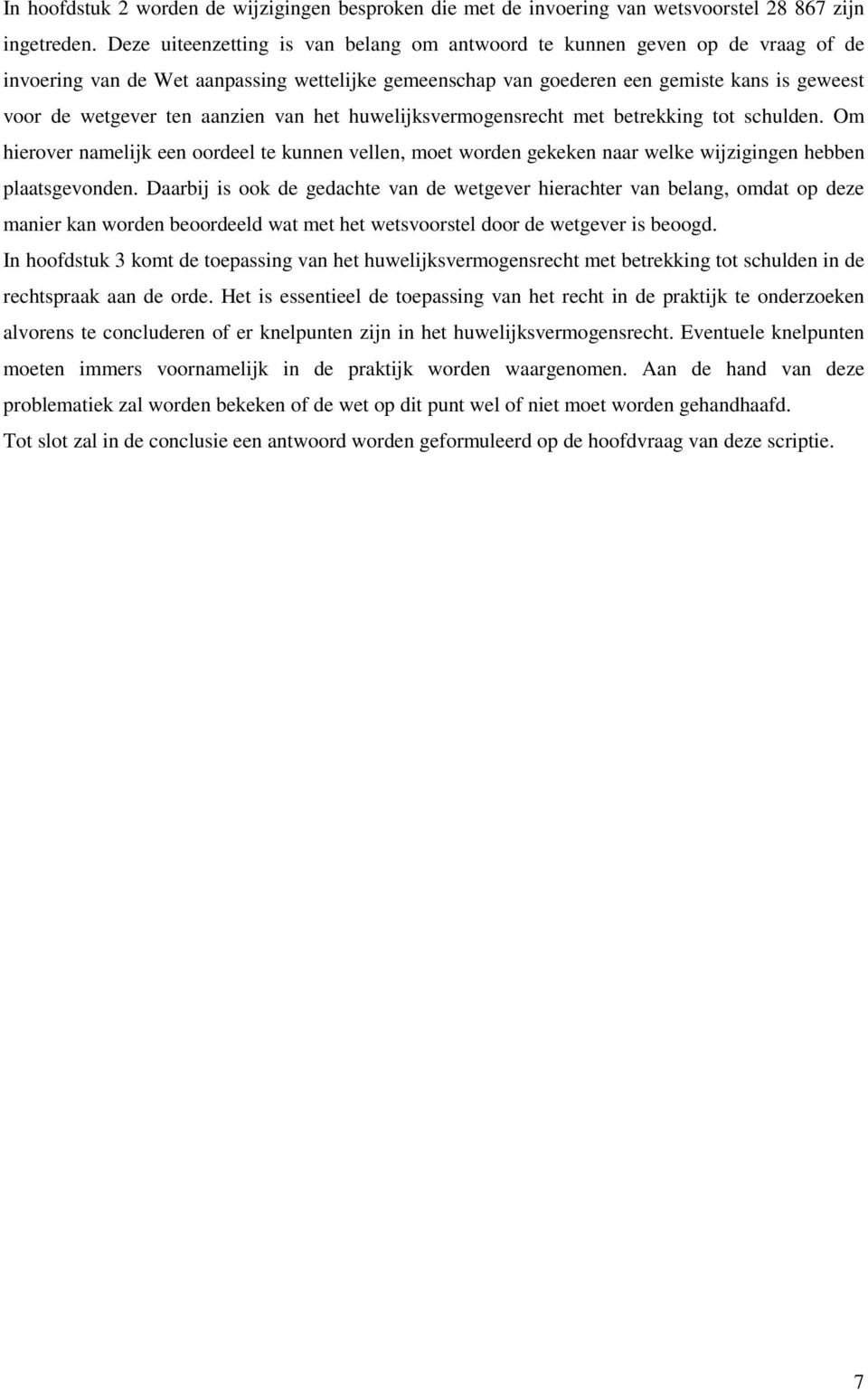 aanzien van het huwelijksvermogensrecht met betrekking tot schulden. Om hierover namelijk een oordeel te kunnen vellen, moet worden gekeken naar welke wijzigingen hebben plaatsgevonden.