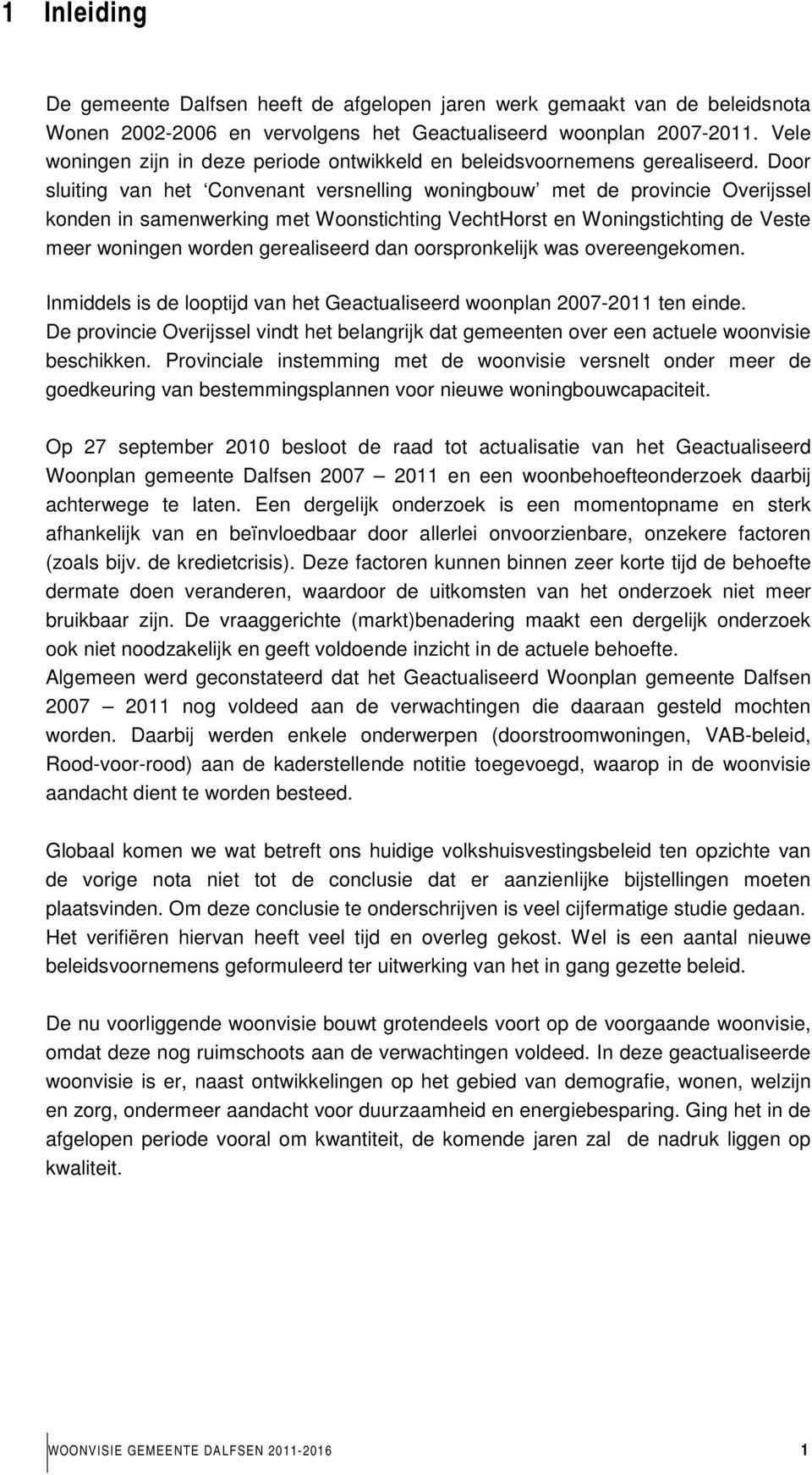 Door sluiting van het Convenant versnelling woningbouw met de provincie Overijssel konden in samenwerking met Woonstichting VechtHorst en Woningstichting de Veste meer woningen worden gerealiseerd